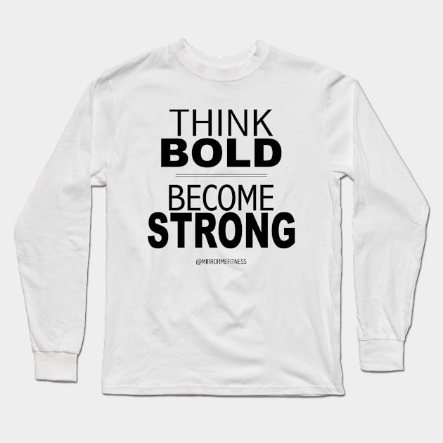 THINK BOLD | BE STRONG Long Sleeve T-Shirt by MirrorMeFitness